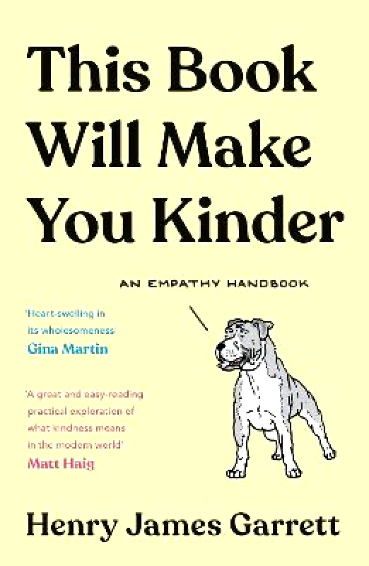 Souvenir Press Ltd This Book Will Make You Kinder: An Empathy Handbook Henry James Garrett Souvenir Press Ltd Paperback / softback 2021