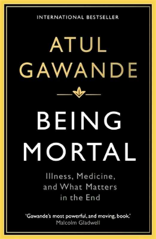 Wellcome Collection Being Mortal: Illness, Medicine and What Matters in the End Atul Gawande Wellcome Collection 0701