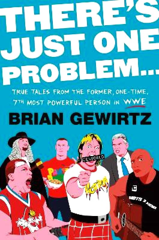 Twelve There's Just One Problem...: True Tales from the Former, One-Time, 7th Most Powerful Person in the WWE Brian Gewirtz Twelve Hardback 2022