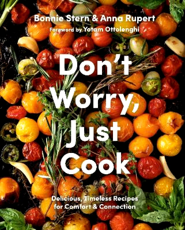 Appetite by Random House Don't Worry, Just Cook: Delicious, Timeless Recipes for Comfort and Connection Anna Rupert Appetite by Random House Hardback