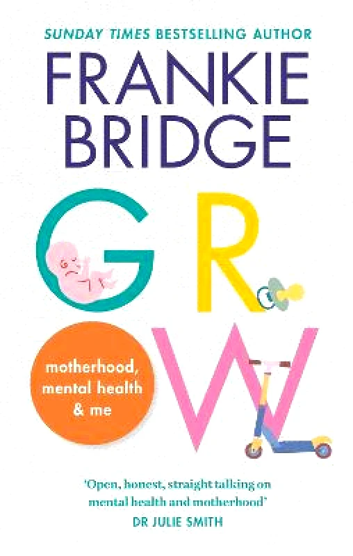 BRAZEN GROW: Motherhood, mental health & me Frankie Bridge BRAZEN Paperback / softback 2023