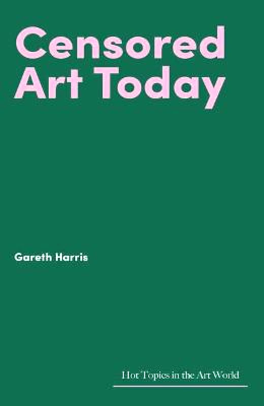 Lund Humphries Publishers Ltd Censored Art Today Gareth Harris Lund Humphries Publishers Ltd Hardback
