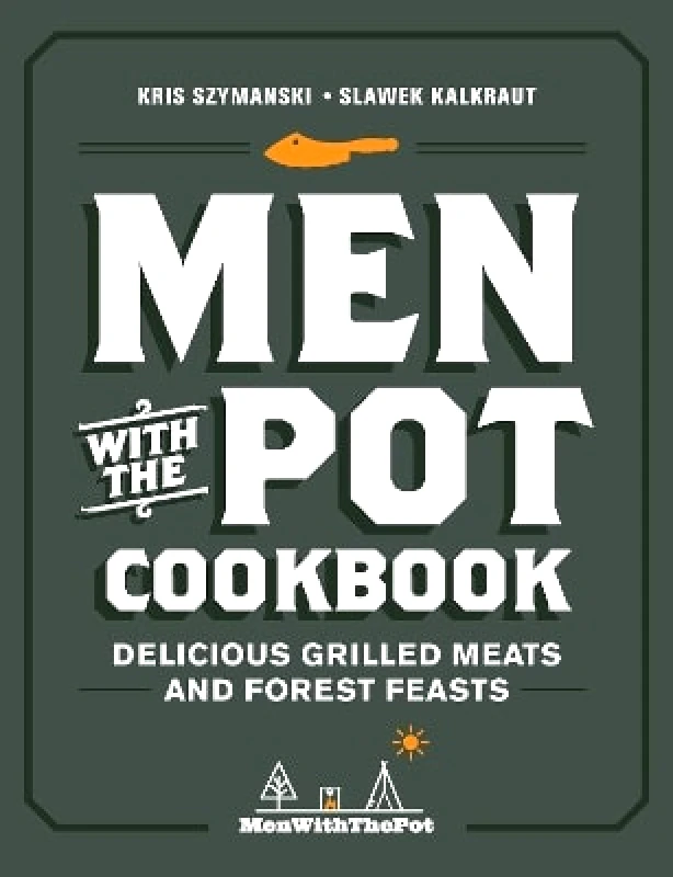 Harvard Common Press,U.S. Men with the Pot Cookbook: Delicious Grilled Meats and Forest Feasts Slawek Kalkraut Harvard Common Press,U.S. 0614