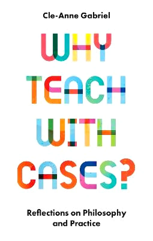Emerald Publishing Limited Why Teach with Cases?: Reflections on Philosophy and Practice Cle-Anne Gabriel Emerald Publishing Limited Paperback / softback