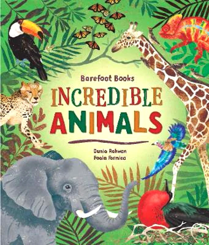 Barefoot Books, Incorporated Barefoot Books Incredible Animals Dunia Rahwan Barefoot Books, Incorporated Hardback 2020
