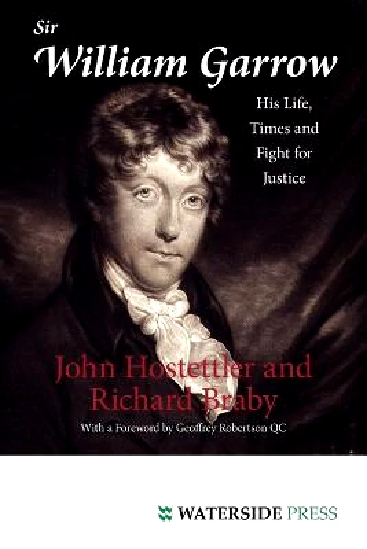 Waterside Press Sir William Garrow: His Life, Times and Fight for Justice Richard Braby Waterside Press Paperback / softback