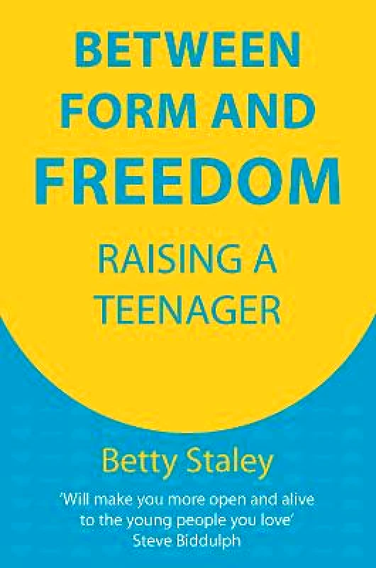 Hawthorn Press Between Form and Freedom: Raising a Teenager Betty Staley Hawthorn Press Paperback / softback