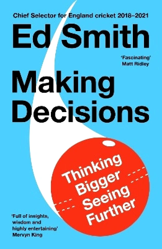 William Collins Making Decisions: Thinking Bigger, Seeing Further Ed Smith William Collins