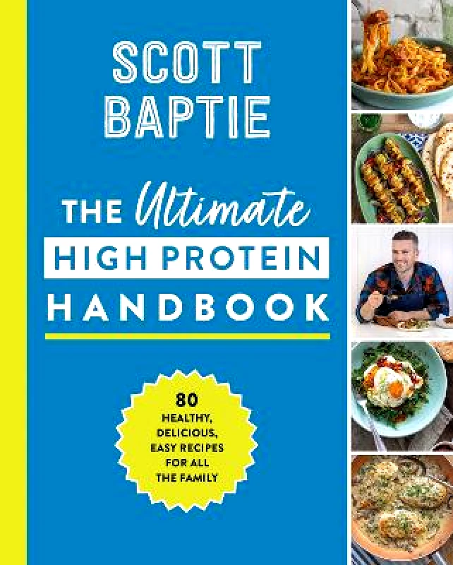 HarperNorth The Ultimate High Protein Handbook: 80 healthy, delicious, easy recipes for all the family Scott Baptie HarperNorth