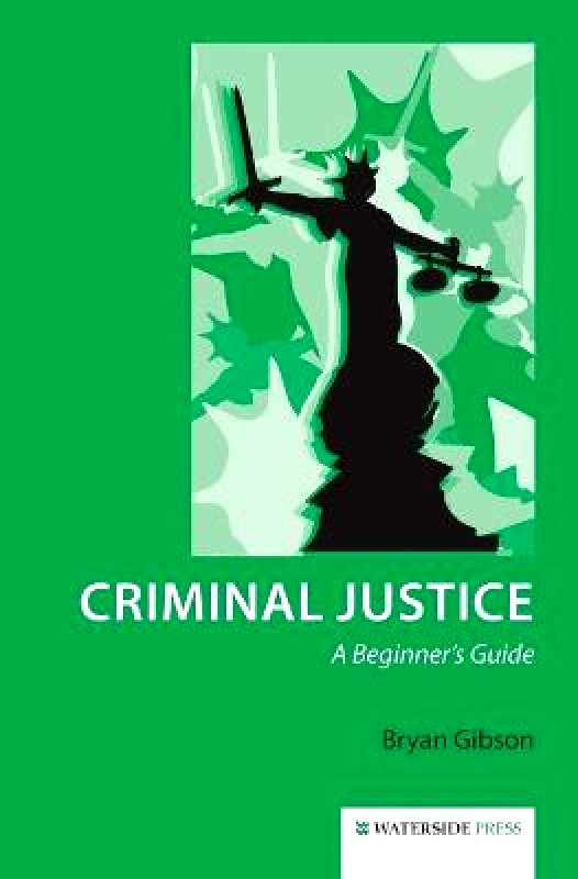 Waterside Press Criminal Justice: A Beginner's Guide Bryan Gibson Waterside Press Paperback / softback