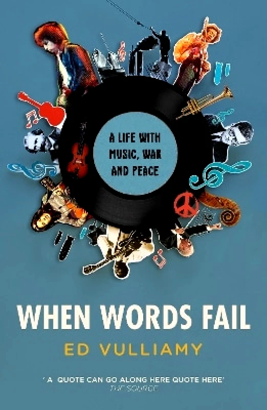 Granta Books When Words Fail: A Life with Music, War and Peace Ed Vulliamy Granta Books