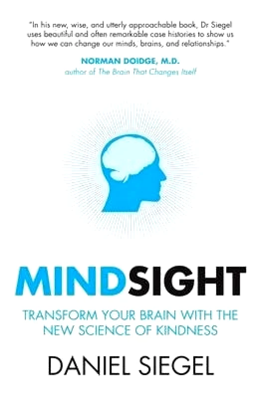 Oneworld Publications Mindsight: Transform Your Brain with the New Science of Kindness Daniel Siegel Oneworld Publications
