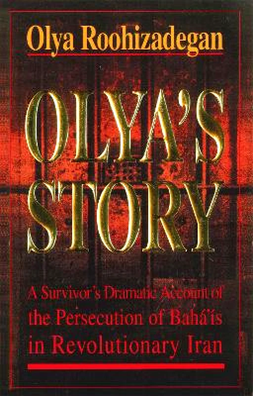 Oneworld Publications Olya's Story: A Survivor's Personal and Dramatic Account of the Persecution of Baha'is in Revolutionary Iran Olya Roohizadegan Oneworld Publications 0901