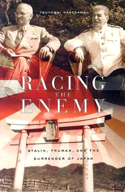 The Belknap Press Racing the Enemy: Stalin, Truman, and the Surrender of Japan Tsuyoshi Hasegawa The Belknap Press 0930