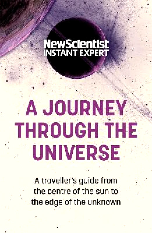 John Murray One A Journey Through The Universe: A traveler's guide from the centre of the sun to the edge of the unknown New Scientist John Murray One 1115