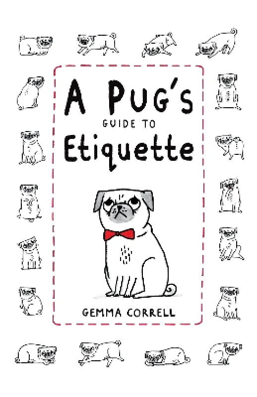 Dog 'n' Bone A Pug's Guide to Etiquette Gemma Correll Dog 'n' Bone