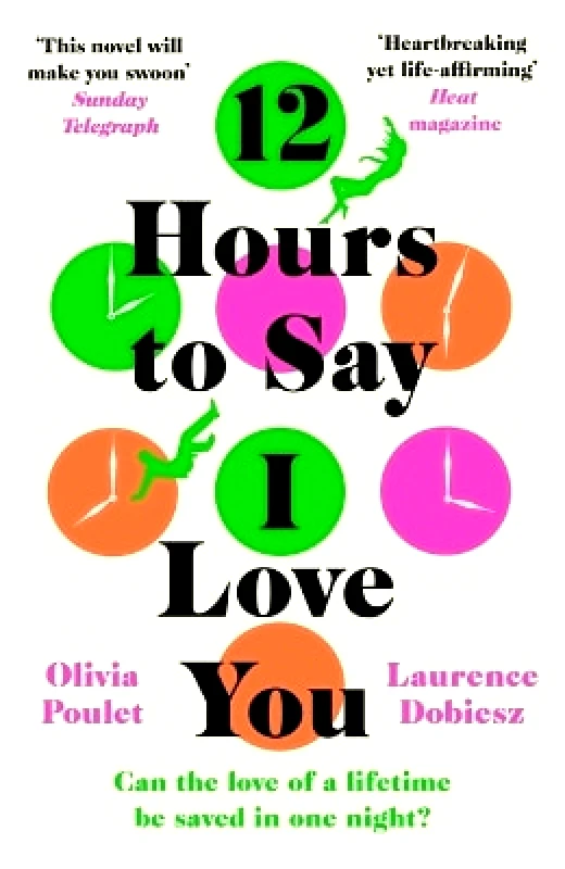 Headline Review 12 Hours To Say I Love You: Perfect for all fans of ONE DAY Laurence Dobiesz Headline Review 0818