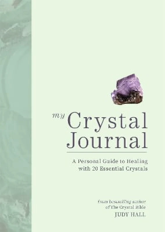 Godsfield Press Ltd My Crystal Journal: A Personal Guide to Crystal Healing Judy Hall Godsfield Press Ltd 0712