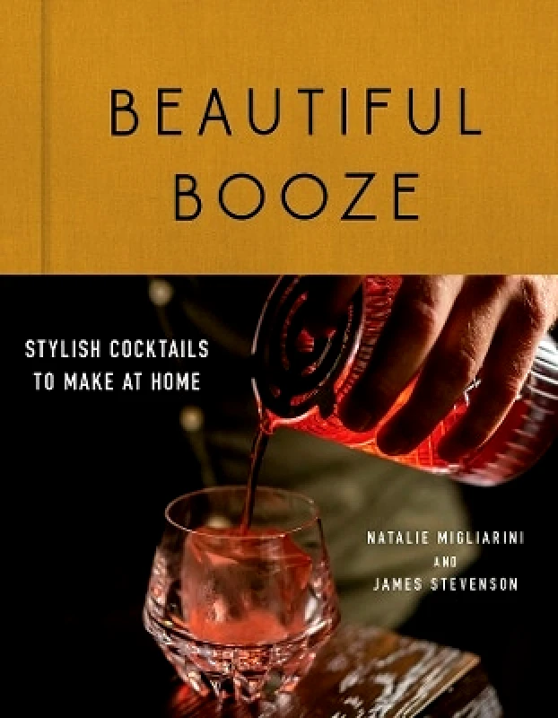Countryman Press Inc. Beautiful Booze: Stylish Cocktails to Make at Home James Stevenson Countryman Press Inc. 0925