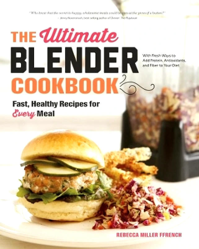 Countryman Press Inc. The Ultimate Blender Cookbook: Fast, Healthy Recipes for Every Meal Rebecca Ffrench Countryman Press Inc. 0206