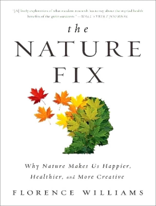 WW Norton & Co The Nature Fix: Why Nature Makes Us Happier, Healthier, and More Creative Florence Williams WW Norton & Co 0323