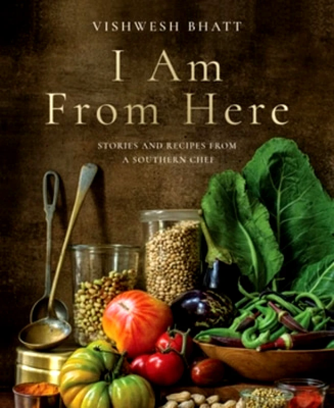 WW Norton & Co I Am From Here: Stories and Recipes from a Southern Chef Vishwesh Bhatt WW Norton & Co 1111
