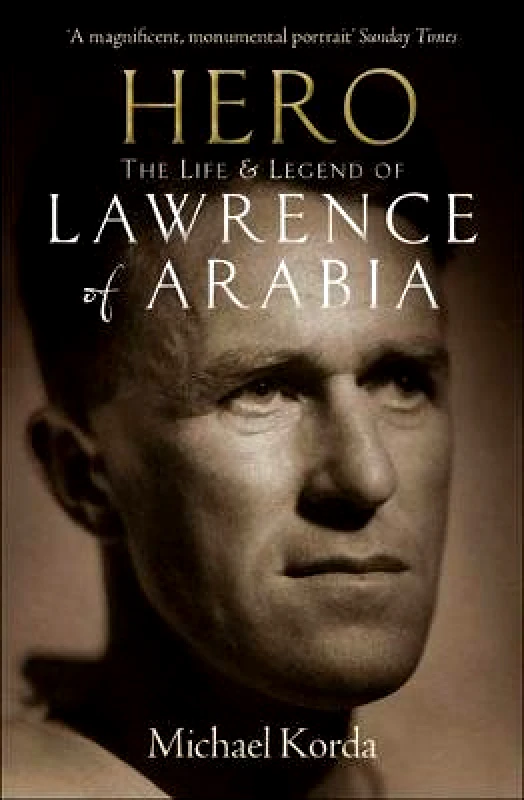 Aurum Press Hero: The Life & Legend of Lawrence of Arabia Michael Korda Aurum Press Paperback / softback 2012