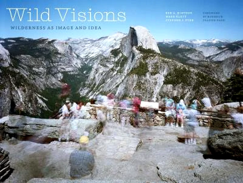 Yale University Press Wild Visions: Wilderness as Image and Idea Stephen J. Pyne Yale University Press 0223