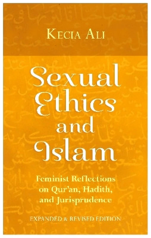 Oneworld Publications Sexual Ethics and Islam: Feminist Reflections on Qur'an, Hadith, and Jurisprudence Kecia Ali Oneworld Publications 0301