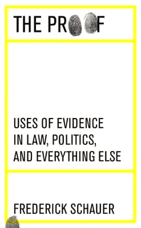 Harvard University Press The Proof: Uses of Evidence in Law, Politics, and Everything Else Frederick Schauer Harvard University Press 0531