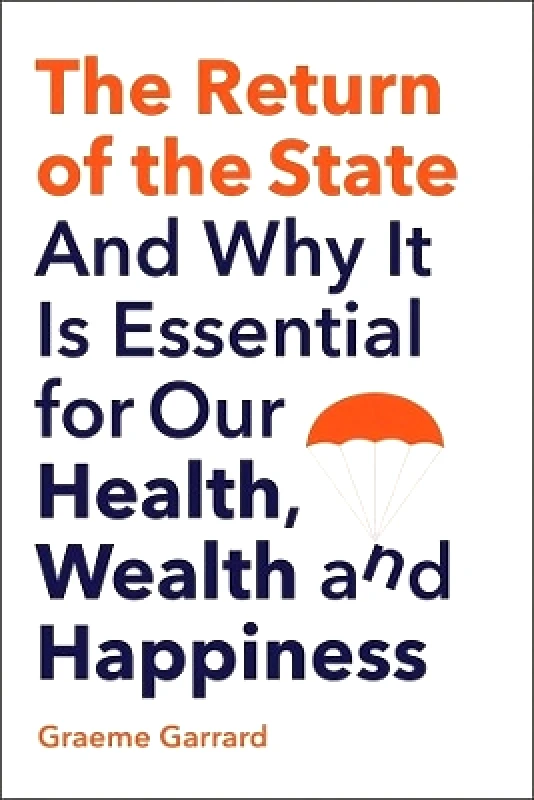 The Return of the State: And Why it is Essential for our Health, Wealth and Happiness Graeme Garrard Yale University Press 0510 φωτογραφία