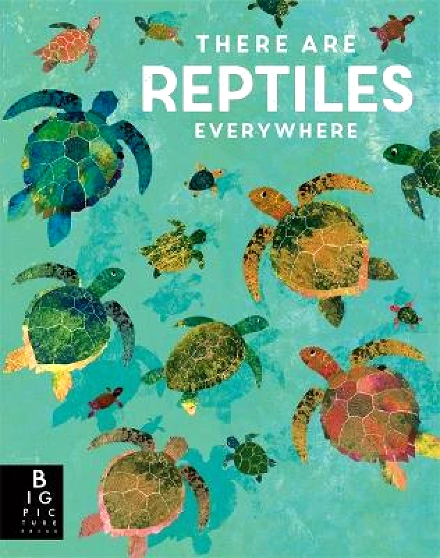 Big Picture Press There are Reptiles Everywhere Camilla de la Bedoyere Big Picture Press