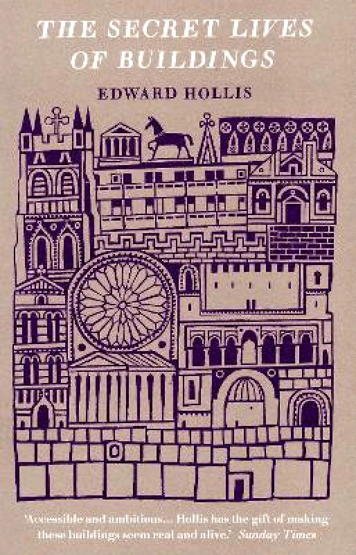Granta Books The Secret Lives Of Buildings: From The Parthenon To The Vegas Strip In Thirteen Stories Edward Hollis Granta Books