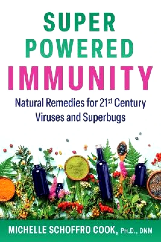 Healing Arts Press Super-Powered Immunity: Natural Remedies for 21st Century Viruses and Superbugs Michelle Schoffro Cook Healing Arts Press 0608