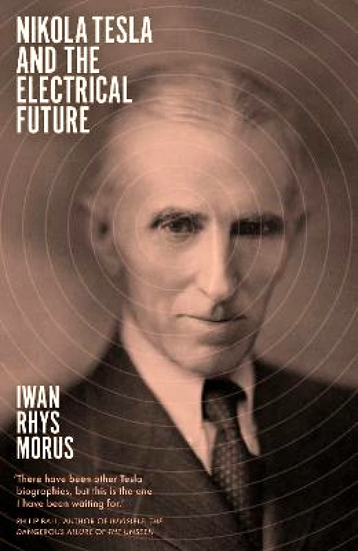 Icon Books Nikola Tesla and the Electrical Future Iwan Rhys Morus Icon Books Paperback / softback 2020