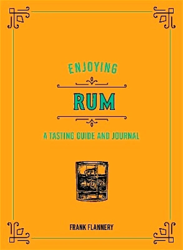 Voyageur Press Enjoying Rum: A Tasting Guide and Journal Frank Flannery Voyageur Press 1012