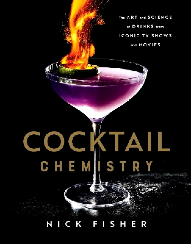 Simon Element Cocktail Chemistry: The Art and Science of Drinks from Iconic TV Shows and Movies Nick Fisher Simon Element 0623