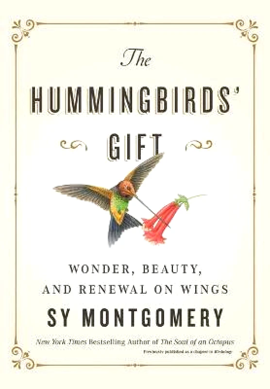 Atria Books The Hummingbirds' Gift: Wonder, Beauty, and Renewal on Wings Sy Montgomery Atria Books Hardback