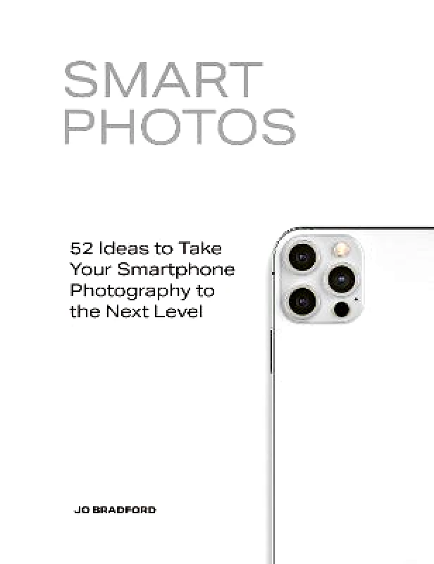 White Lion Publishing Smart Photos: 52 Ideas To Take Your Smartphone Photography to the Next Level Jo Bradford White Lion Publishing Paperback / softback 2022