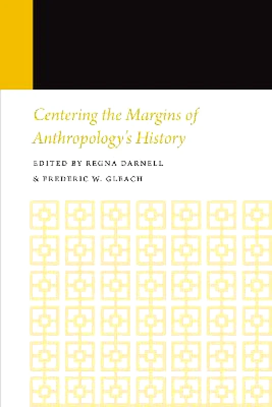 University of Nebraska Press Centering the Margins of Anthropology's History: Histories of Anthropology Annual, Volume 14 University of Nebraska Press Paperback / softback