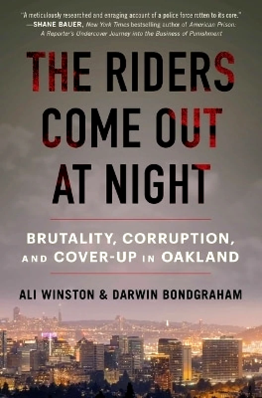 Simon & Schuster The Riders Come Out at Night: Brutality, Corruption, and Cover-Up in Oakland Darwin Bondgraham Simon & Schuster