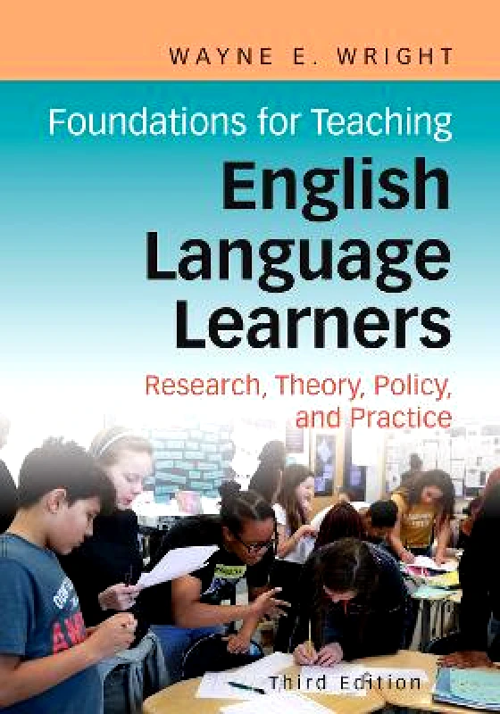 Caslon, Inc. Foundations for Teaching English Language Learners: Research, Theory, Policy, and Practice Wayne E. Wright Caslon, Inc. Paperback / softback