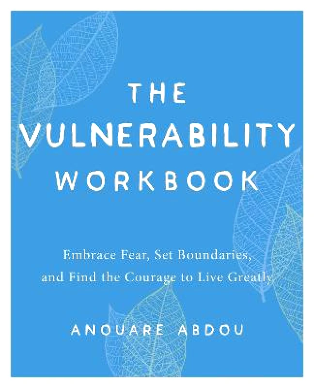Ulysses Press The Vulnerability Workbook: Embrace Fear, Set Boundaries, and Find the Courage to Live Greatly Anouare Abdou Ulysses Press Paperback / softback