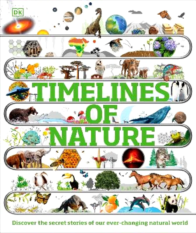 DK Children Timelines of Nature: Discover the Secret Stories of Our Ever-Changing Natural World DK DK Children