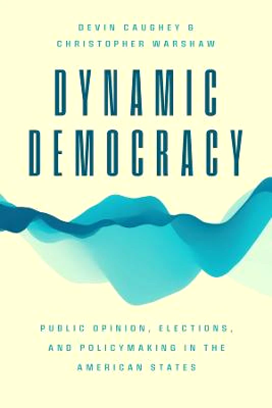 University of Chicago Press Dynamic Democracy: Public Opinion, Elections, and Policymaking in the American States Christopher Warshaw University of Chicago Press Paperback / softback 2023