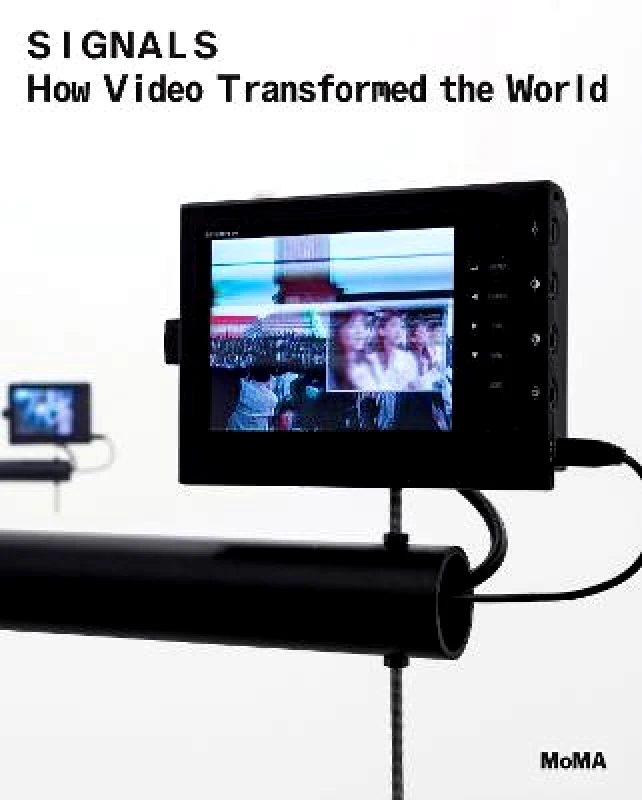 Museum of Modern Art Signals: How Video Transformed the World Museum of Modern Art Paperback / softback 2023