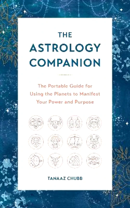 Fair Winds Press The Astrology Companion: The Portable Guide for Using the Planets to Manifest Your Power and Purpose Tanaaz Chubb Fair Winds Press Hardback 2022