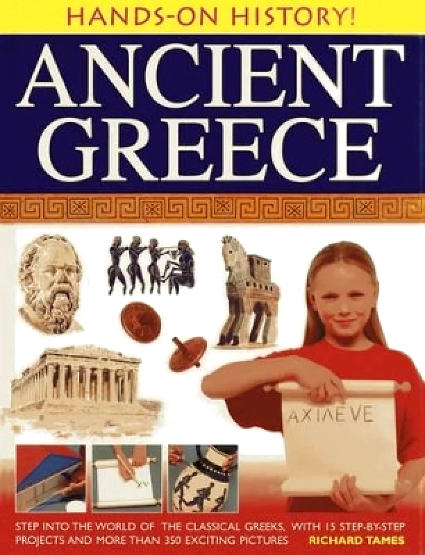 Hands-on History! Ancient Greece: Step into the World of the Classical Greeks, with 15 Step-by-step Projects and 350 Exciting Pictures Richard Tames Armadillo Books φωτογραφία