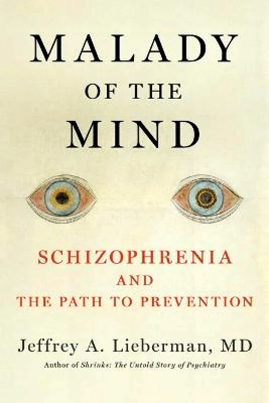 Scribner Book Company Malady of the Mind: Schizophrenia and the Path to Prevention Jeffrey a Lieberman Scribner Book Company Hardback