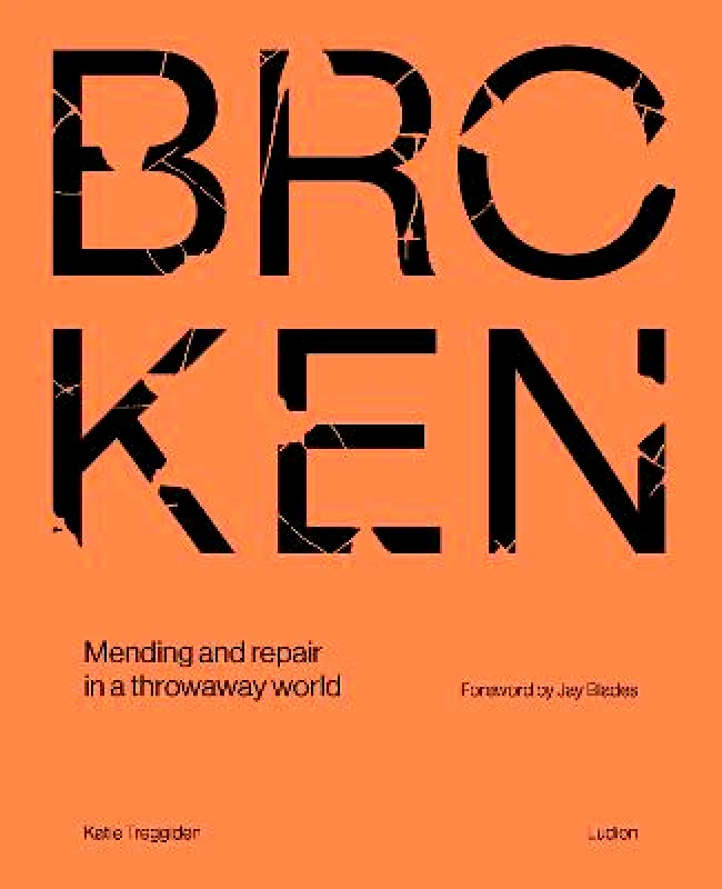 Ludion Broken: Mending and repair in a throwaway world Katie Treggiden Ludion Hardback 2023